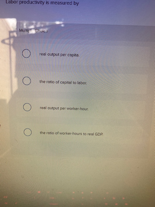 Solved Labor productivity is measured by Multiple Choice O | Chegg.com