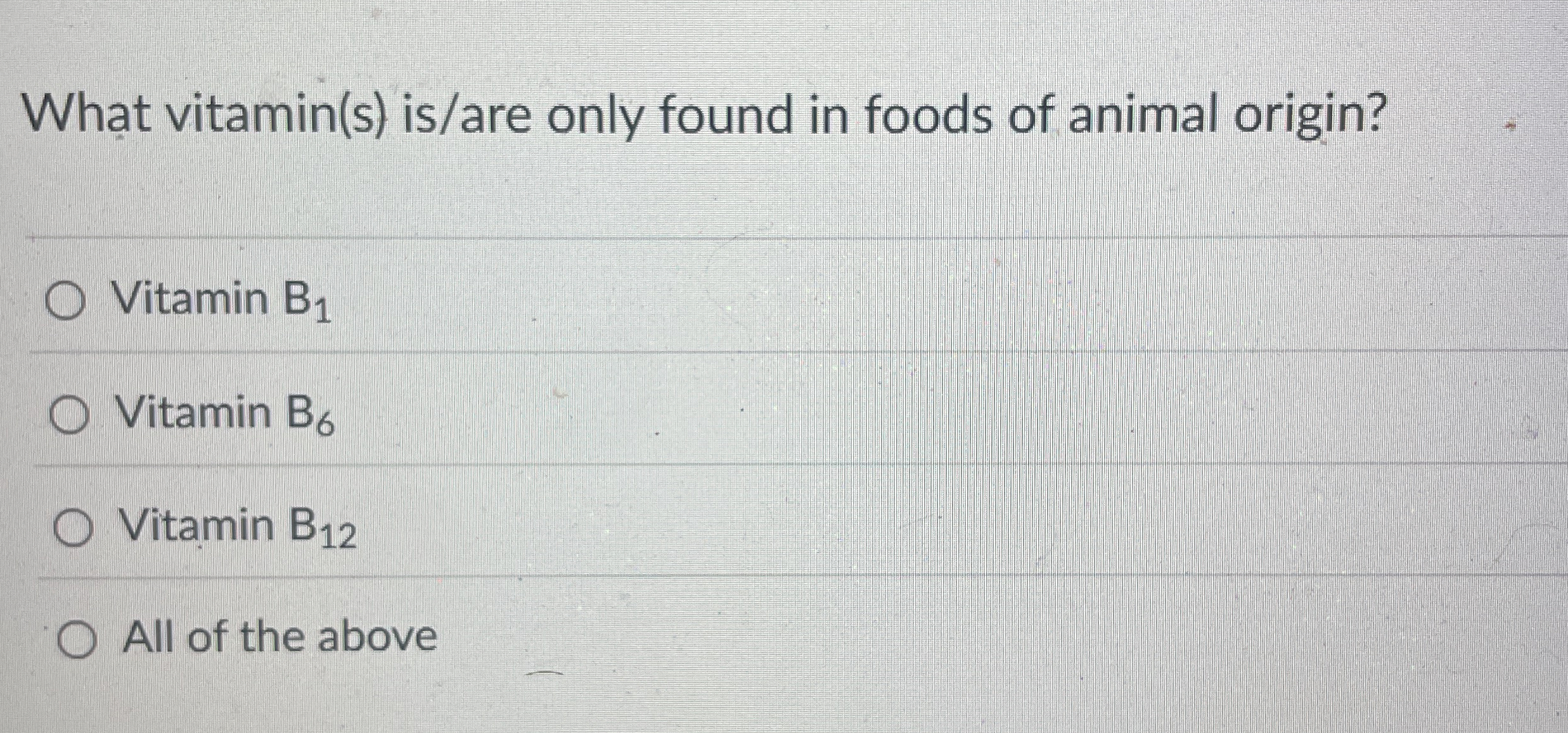 Solved What vitamin(s) ﻿is/are only found in foods of animal | Chegg.com