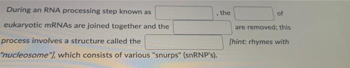 Solved During an RNA processing step known as the of | Chegg.com