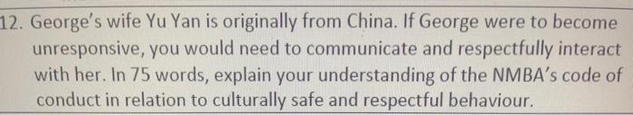 12. Georges wife Yu Yan is originally from China. If George were to become unresponsive, you would need to communicate and r