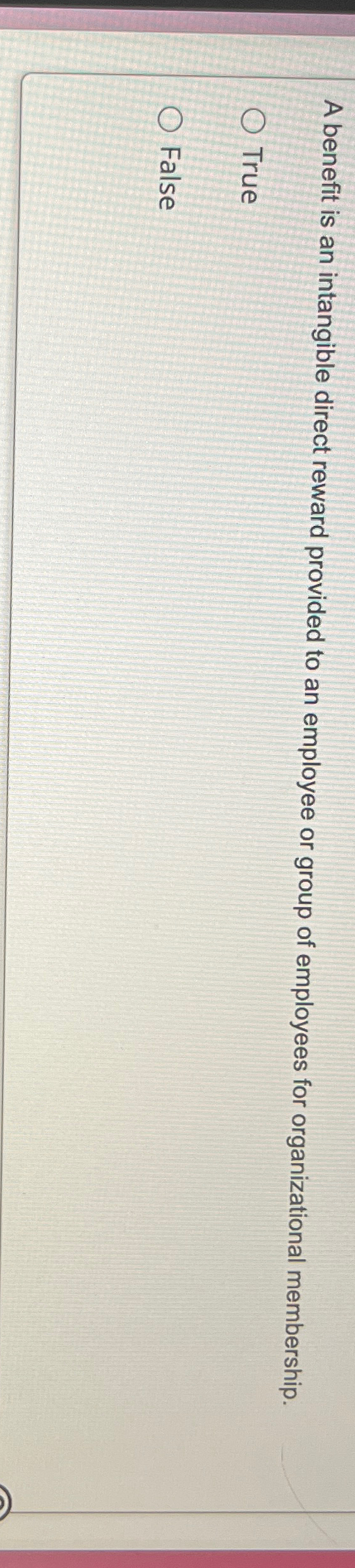 Solved A benefit is an intangible direct reward provided to | Chegg.com