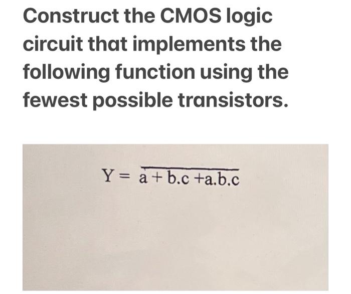 Solved Construct The CMOS Logic Circuit That Implements The | Chegg.com