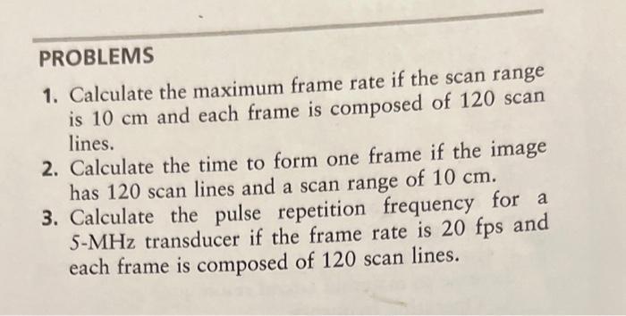 Solved PROBLEMS 1. Calculate the maximum frame rate if the | Chegg.com
