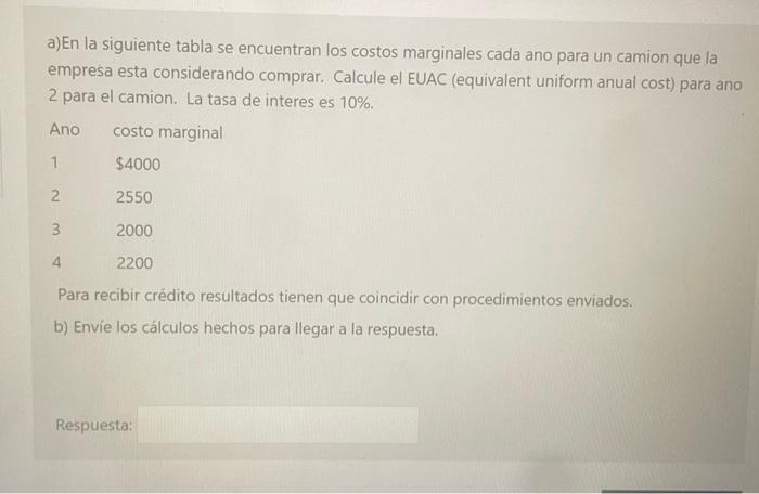 a) En la siguiente tabla se encuentran los costos marginales cada ano para un camion que la empresa esta considerando comprar