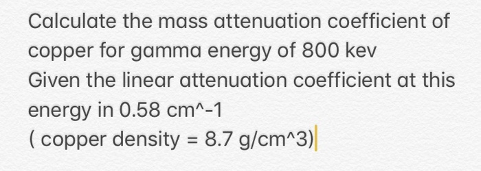 Solved Calculate the mass attenuation coefficient of copper | Chegg.com