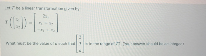 Solved Let T be a linear transformation given by 1-x1 + x2] | Chegg.com