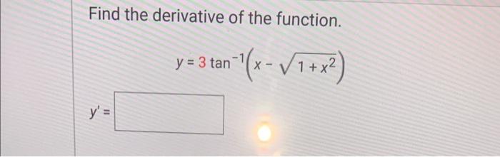 Find the derivative of the function. tan-¹1(x - √1+x²) y = y = 3 tan