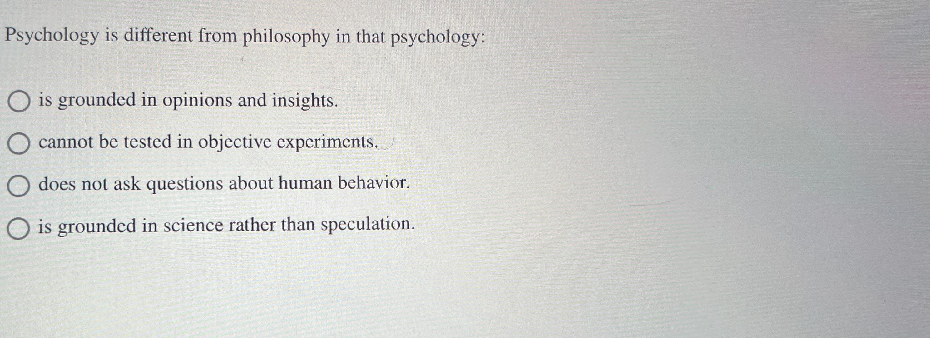 Solved Psychology is different from philosophy in that