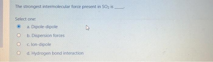 Solved The Strongest Intermolecular Force Present In SO2