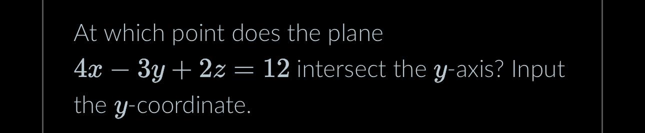 Solved At which point does the plane 4x-3y+2z=12 ﻿intersect | Chegg.com