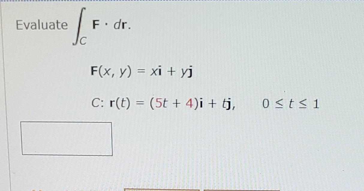 Solved Evaluate ∫cf⋅dr F X Y Xi Yj C R T 5t 4 I Tj 0≤t≤1