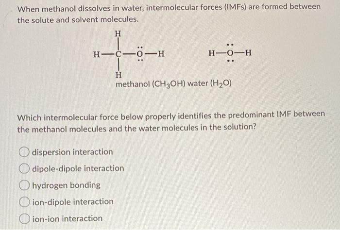 Solved When methanol dissolves in water, intermolecular | Chegg.com