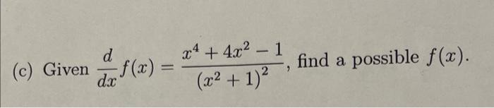 \( \frac{d}{d x} f(x)=\frac{x^{4}+4 x^{2}-1}{\left(x^{2}+1\right)^{2}} \)