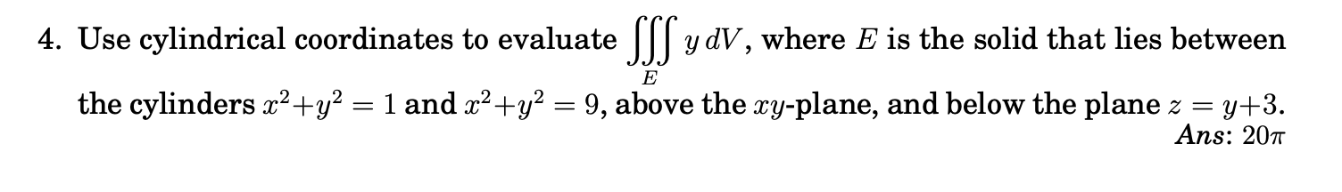 Solved Use cylindrical coordinates to evaluate ∭EydV, ﻿where | Chegg.com