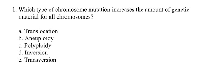 Solved 1. Which type of chromosome mutation increases the | Chegg.com