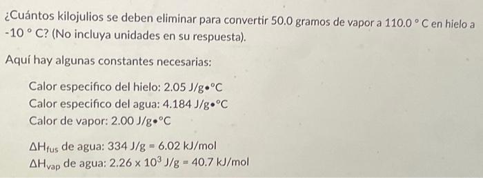 ¿Cuántos kilojulios se deben eliminar para convertir \( 50.0 \) gramos de vapor a \( 110.0^{\circ} \mathrm{C} \) en hielo a \