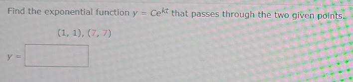 Solved Find the exponential function y = Cekt that passes | Chegg.com