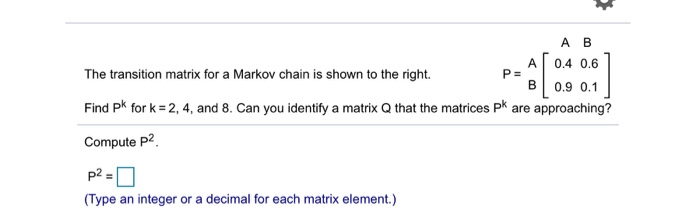 Solved А в A B 0.4 0.6 The transition matrix for a Markov | Chegg.com