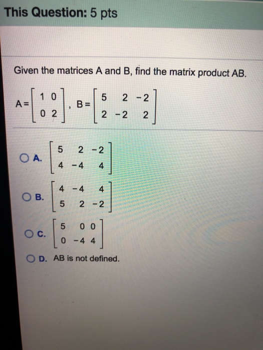 Solved This Question: 5 pts Given the matrices A and B, find | Chegg.com
