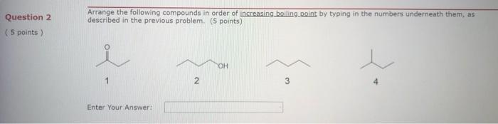 Solved Question 2 (5 points) Arrange the following compounds | Chegg.com