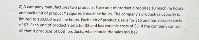 Solved 2) A company manufactures two products. Each unit of | Chegg.com