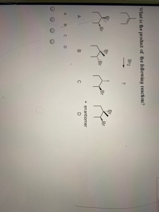 Solved What is the product of the following reaction? Br2 + | Chegg.com