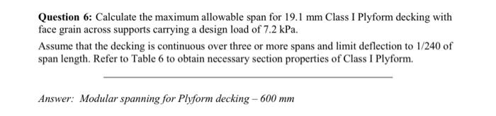 Question 6: Calculate the maximum allowable span for \( 19.1 \mathrm{~mm} \) Class I Plyform decking with face grain across s