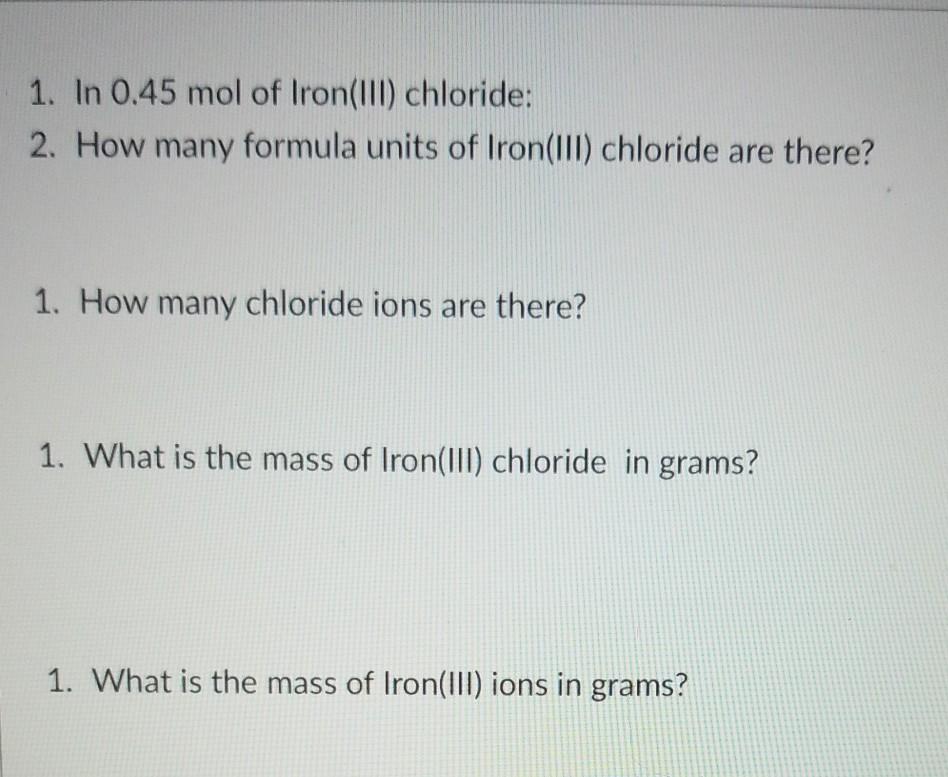 Solved 1. In 0.45 mol of Iron(III) chloride 2. How many