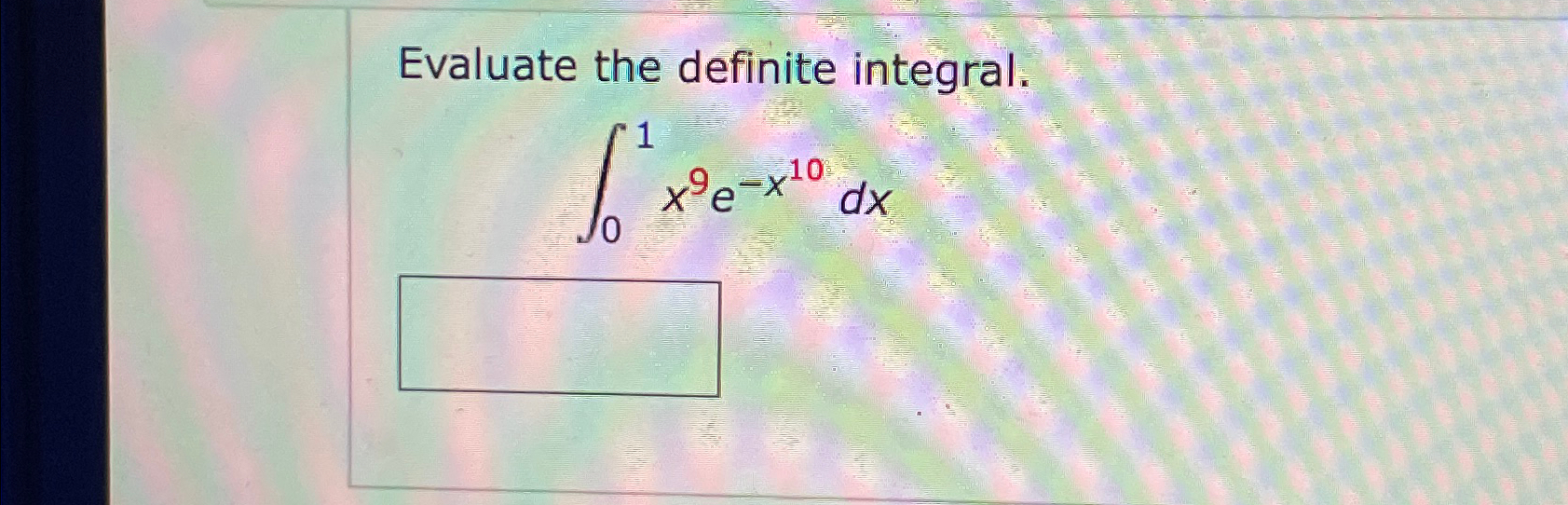 Solved Evaluate the definite integral.∫01x9e-x10dx | Chegg.com