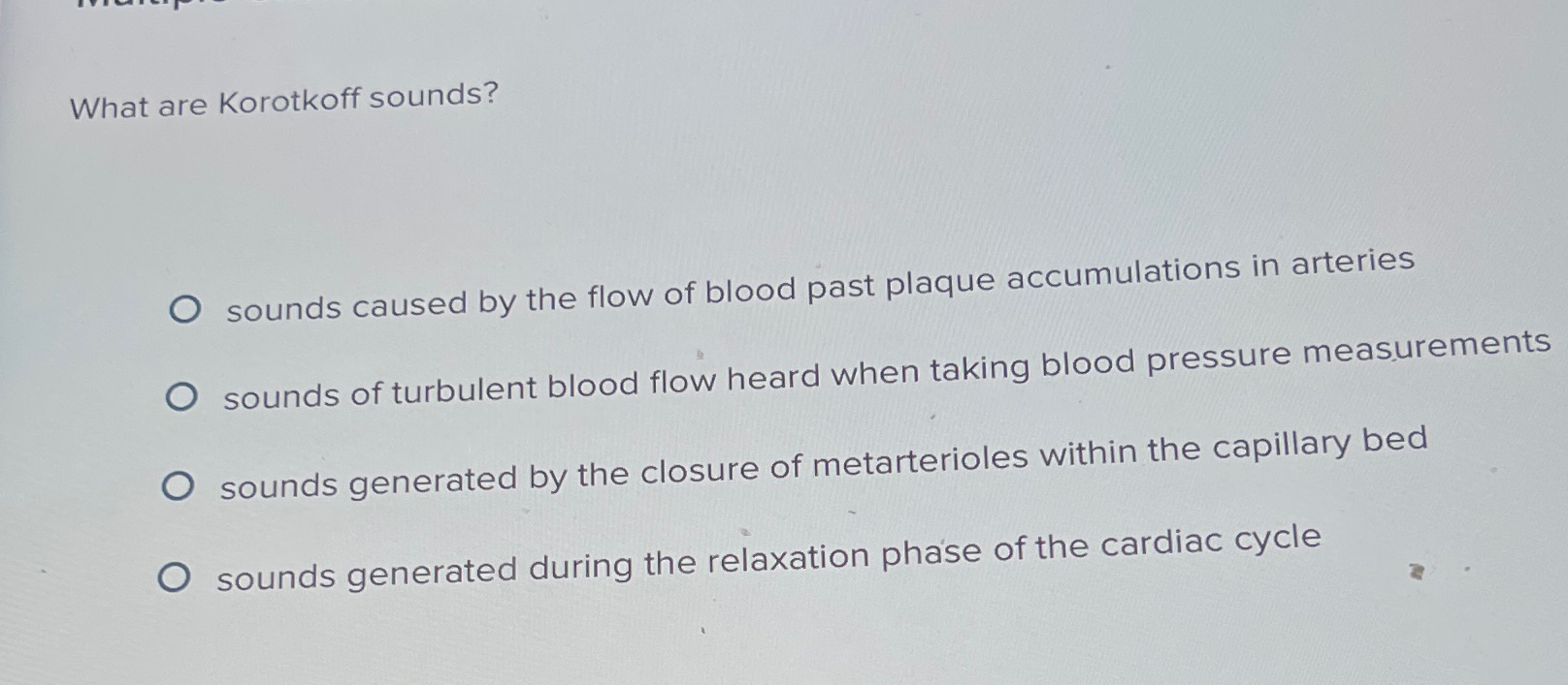Solved What are Korotkoff sounds?sounds caused by the flow