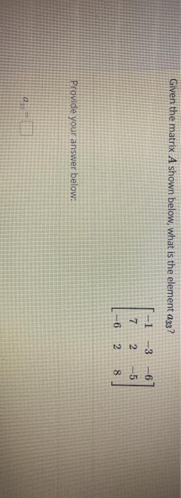 Solved Given the matrix A shown below, what is the element | Chegg.com