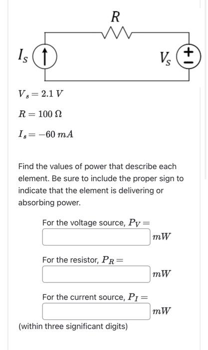 Solved Vs=2.1 V R=100Ω Is=−60mA Find the values of power | Chegg.com