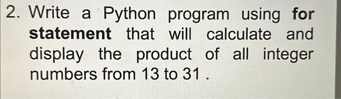 Solved 2. Write a Python program using for statement that | Chegg.com
