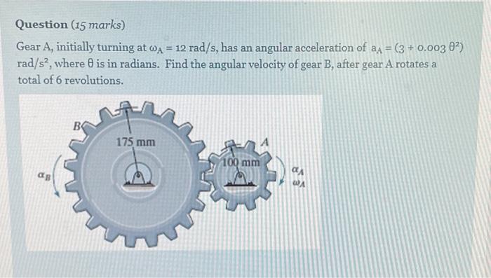 Solved Question (15 marks) Gear A, initially turning at WA = | Chegg.com