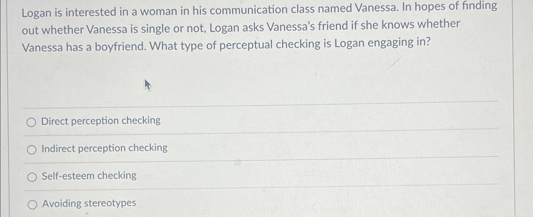 Solved Logan is interested in a woman in his communication | Chegg.com