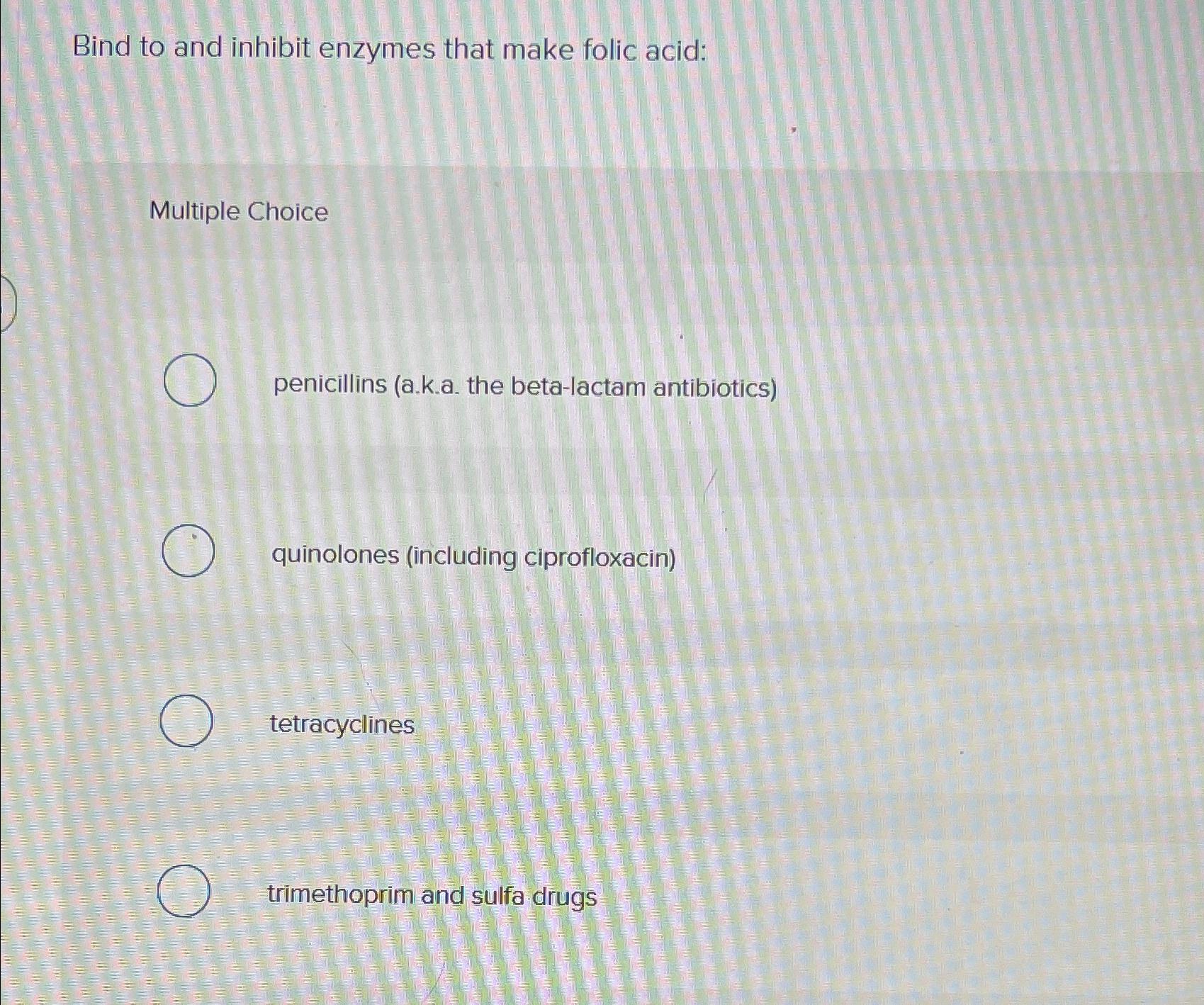 Solved Bind to and inhibit enzymes that make folic