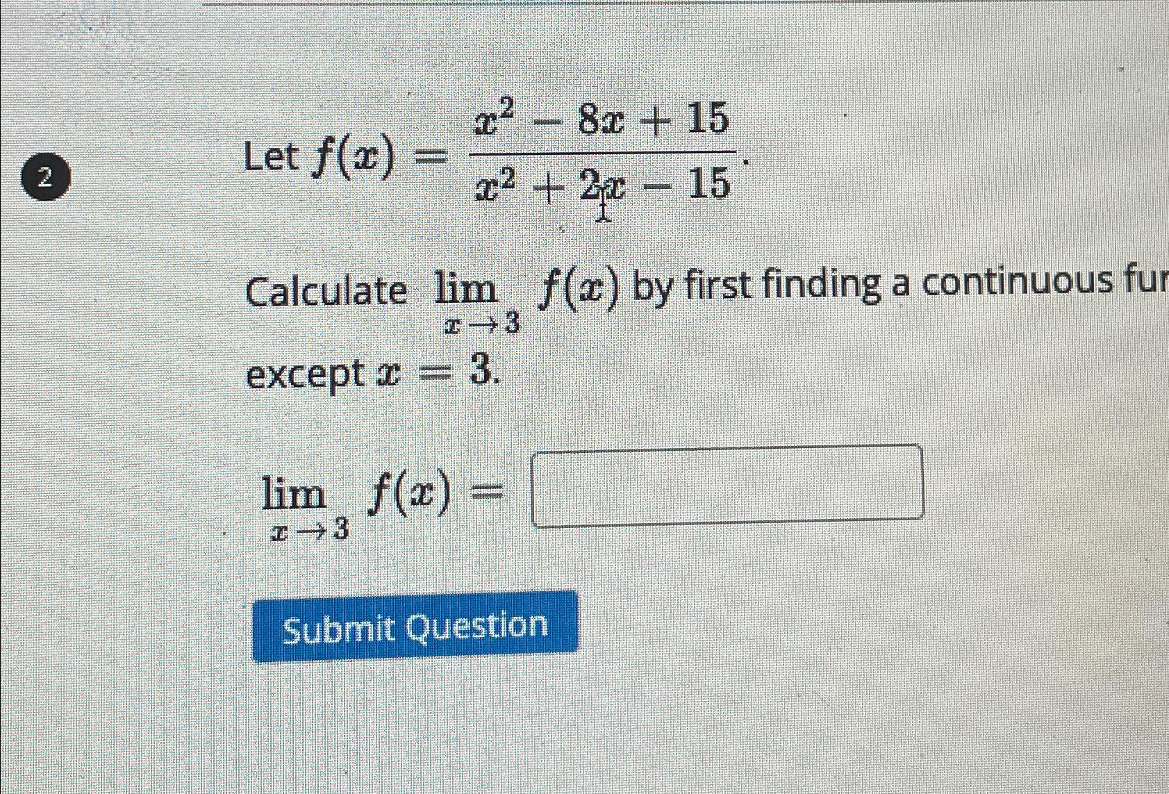 Solved (2) ﻿Let f(x)=x2-8x+15x2+2x-15.Calculate limx→3f(x) | Chegg.com