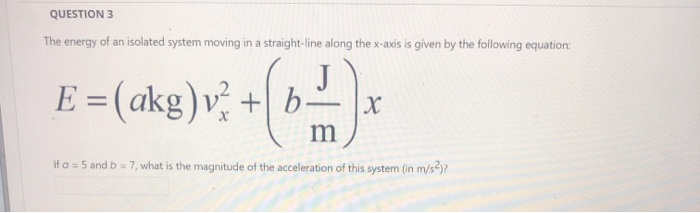 Solved QUESTION 3 The energy of an isolated system moving in | Chegg.com