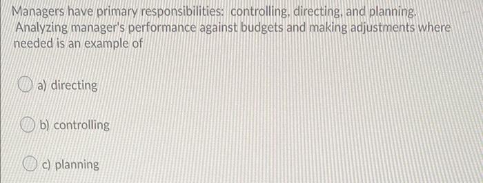 Solved Managers Have Primary Responsibilities: Controlling, | Chegg.com