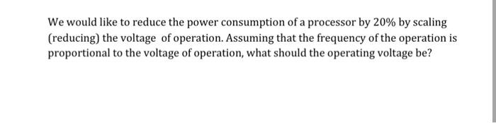Solved We would like to reduce the power consumption of a | Chegg.com