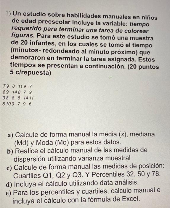 1) Un estudio sobre habilidades manuales en niños de edad preescolar incluye la variable: tiempo requerido para terminar una