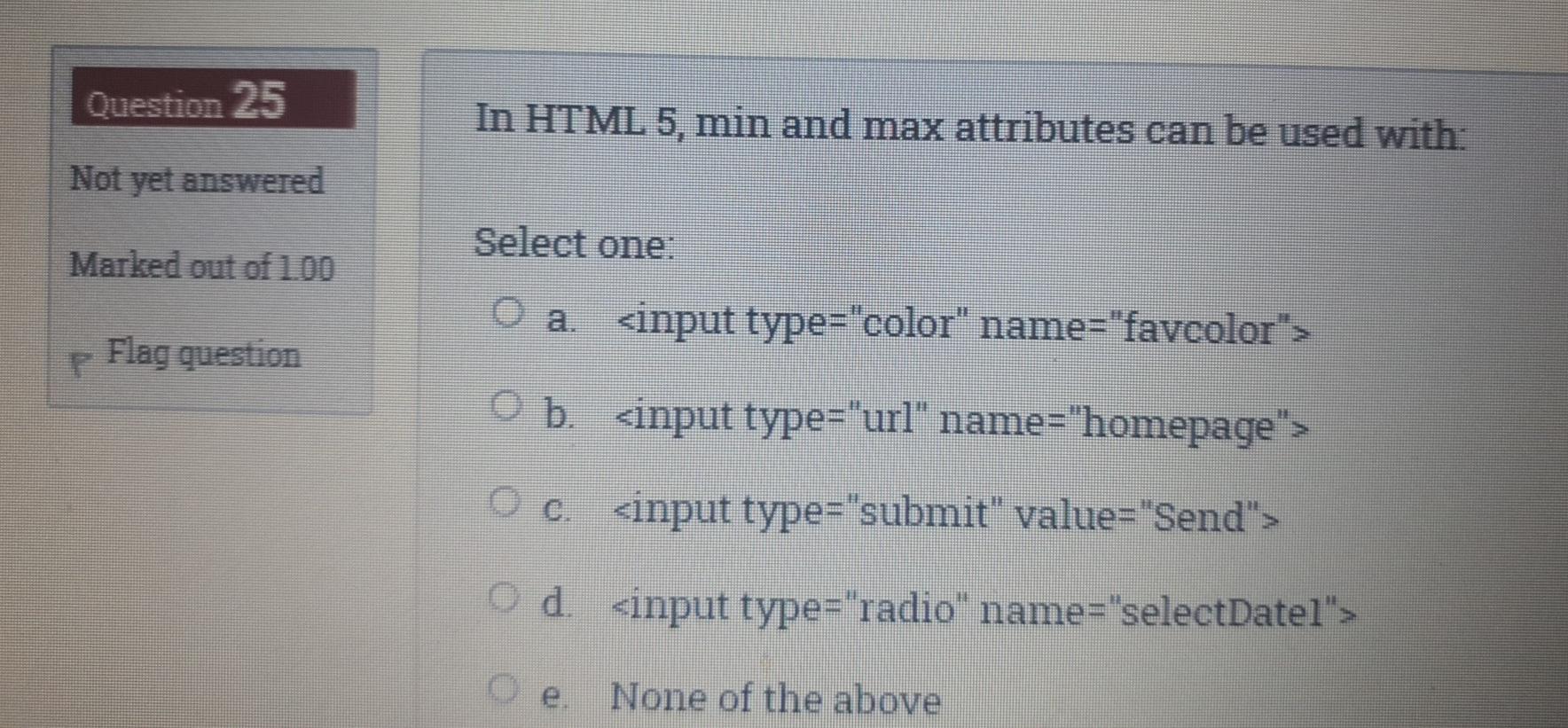 Solved Question 25 In HTML 5, min and max attributes can be | Chegg.com