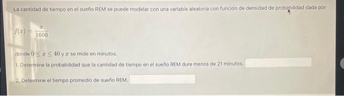 La cantidad de tiempo en el sueño REM se puede modelar con una variable aleatoria con función de densidad de probabilidad dad