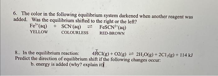 6. The color in the following equilibrium system darkened when another reagent was added. Was the equilibrium shifted to the 