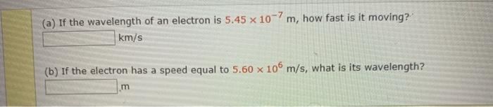 Solved (a) If the wavelength of an electron is 5.45 x 10-7 | Chegg.com