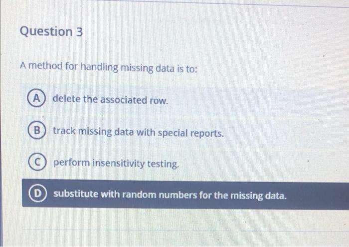 Solved Question 3 A method for handling missing data is to: | Chegg.com