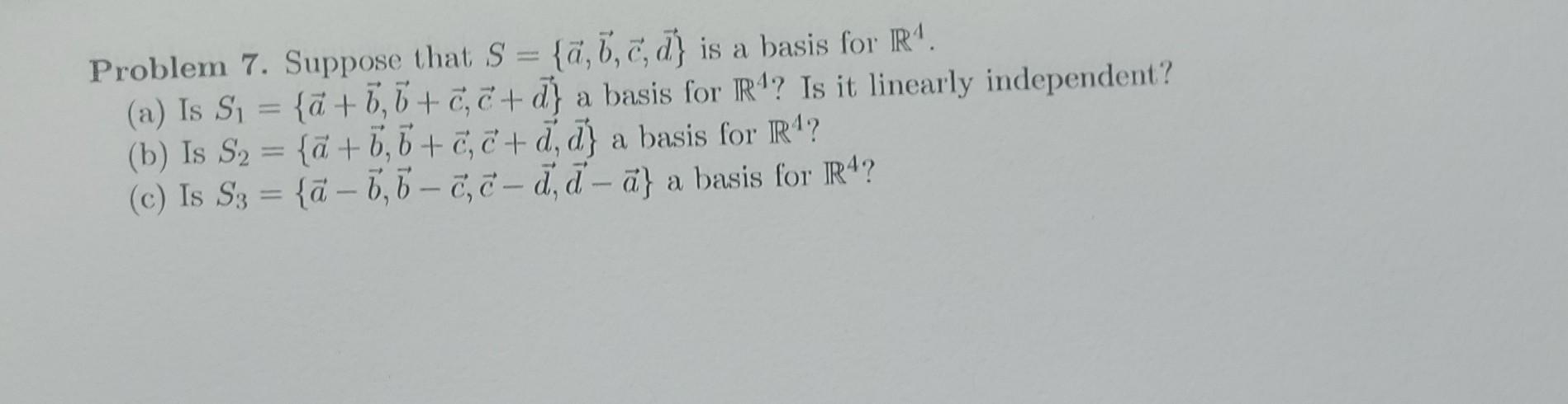 Solved Problem 7. Suppose That S={a,b,c,d} Is A Basis For | Chegg.com