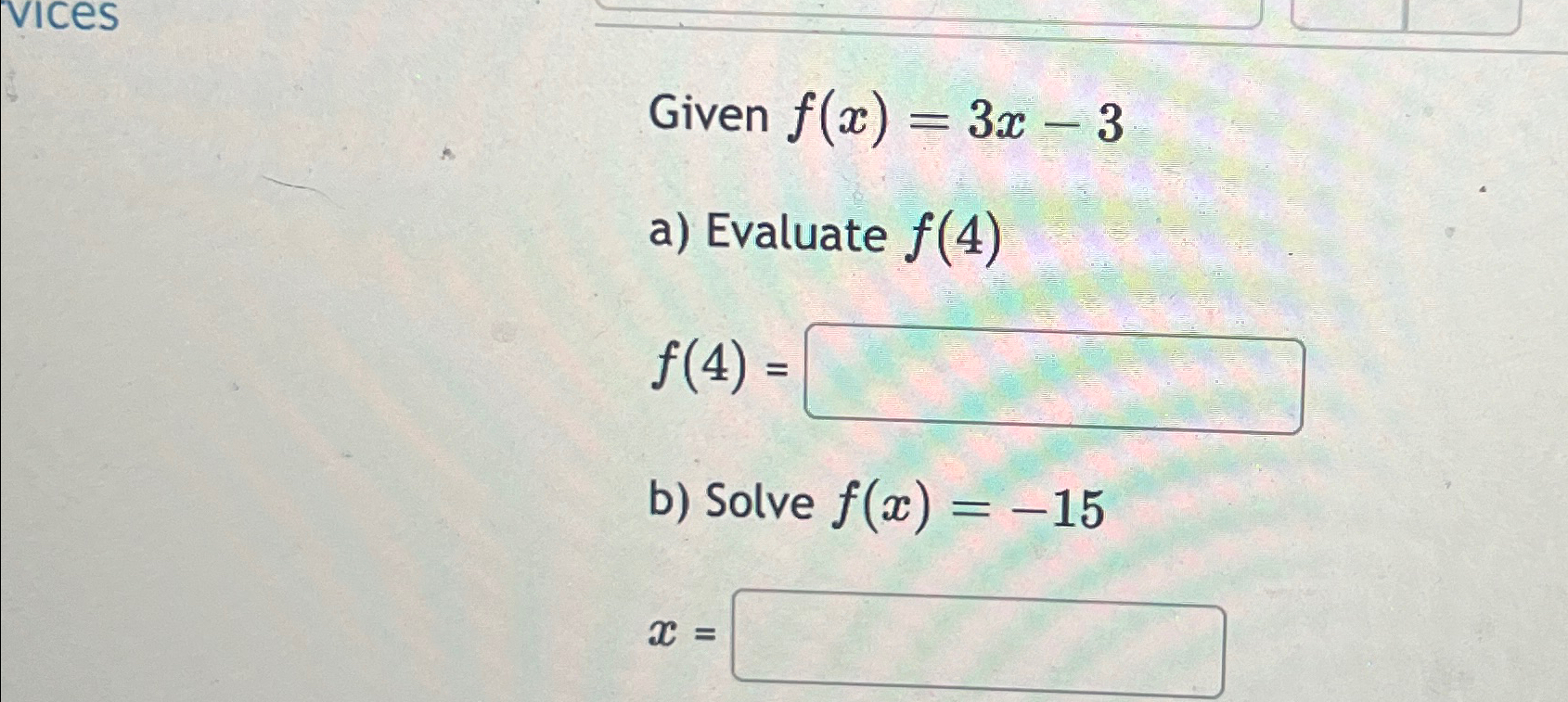 Solved vicesGiven f(x)=3x-3a) ﻿Evaluate f(4)f(4)=b) ﻿Solve | Chegg.com