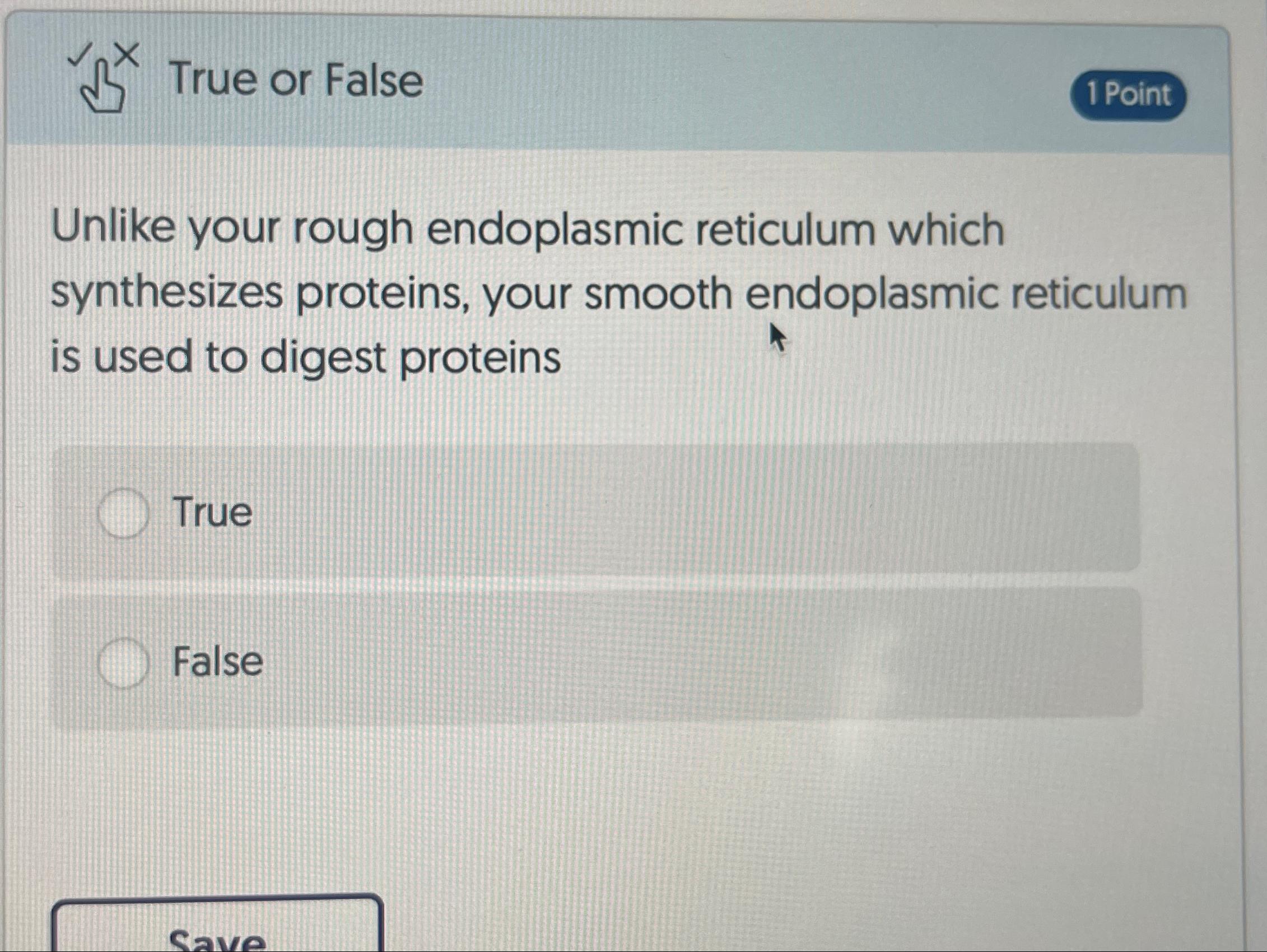 Solved ?x ﻿True or FalseUnlike your rough endoplasmic