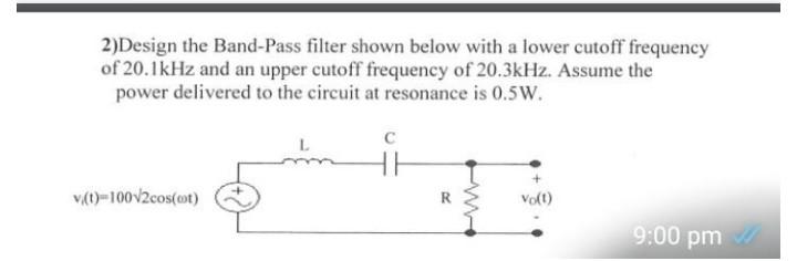 Solved 2)Design the Band-Pass filter shown below with a | Chegg.com